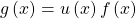 g\left( x\right) =u\left( x\right) f\left( x\right)