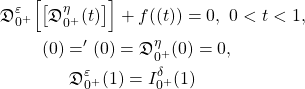 \[\begin{aligned} &\mathfrak{D}^\varepsilon_{0^+}\Big[\upphi\big[\mathfrak{D}^\eta_{0^+}\upomega(t)\big]\Big]+f(\upomega(t))=0,~0<t<1,\\ &\hskip0.9cm\upomega(0)=\upomega^{\prime}(0)=\mathfrak{D}^\eta_{0^+} \upomega(0)=0,\\ &\hskip1.5cm\mathfrak{D}^\varepsilon_{0^+}\upomega(1)=I^{\delta}_{0^+}\upomega(1) \end{aligned}\]