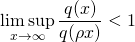 \[\limsup _{x \to \infty}\frac{q(x)}{q(\rho x)}<1\]