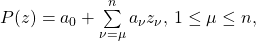 P(z)=a_0+\sum\limits_{\nu=\mu}^{n}a_\nu z_\nu,\, 1\leq \mu \leq n,