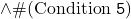 \wedge \#{\rm (Condition}~{\tt 5}{\rm )}