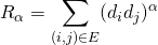 \displaystyle R_{\alpha}=\sum_{(i,j)\in E}(d_id_j)^{\alpha}