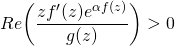 \displaystyle Re \bigg ( \frac{zf'(z)e^{\alpha f(z)}}{g(z)} \bigg ) >0