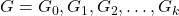 G = G_0, G_1, G_2, \ldots ,G_k