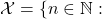 {\mathcal X}=\{n \in {\mathbb N}: