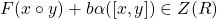 F(x \circ y)+b\alpha([x,y])\in Z(R)