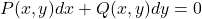 \[P(x,y) dx+Q(x,y) dy=0\]