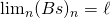 \lim_{n}(Bs)_{n} = \ell