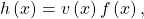 h\left(x\right) =v\left( x\right) f\left( x\right),