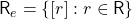 \mathsf{R}_e =\{[r] : r\in \mathsf{R}\}