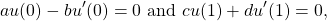 \[a u(0)-bu'(0)=0 \text{~and~} c u(1)+d u'(1)=0,\]