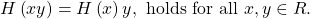 \[H\left(xy\right)=H\left(x\right)y, \textnormal{ holds for all } x, y \in R.\]