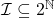 \mathcal{I}\subseteq 2^{ \mathbb{N}}