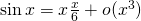 \sin x = x − \frac{x}{6} + o(x^3)